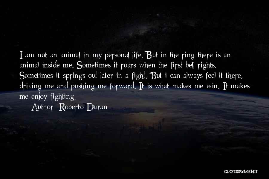 Pushing Forward In Life Quotes By Roberto Duran