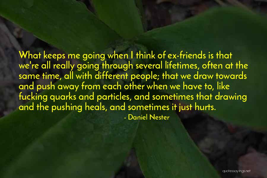 Pushing Friends Away Quotes By Daniel Nester