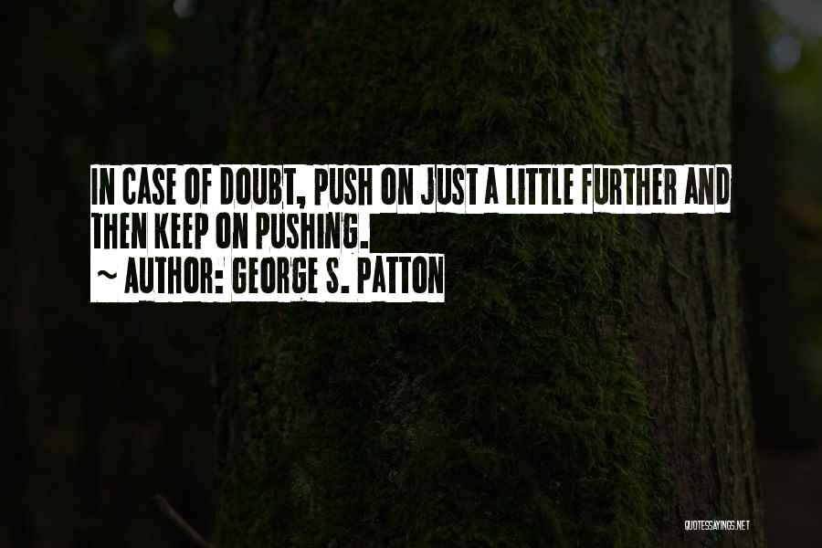 Pushing Further Quotes By George S. Patton