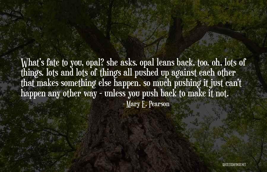 Pushing It Quotes By Mary E. Pearson Pushing It Quotes By Mary E. Pearson