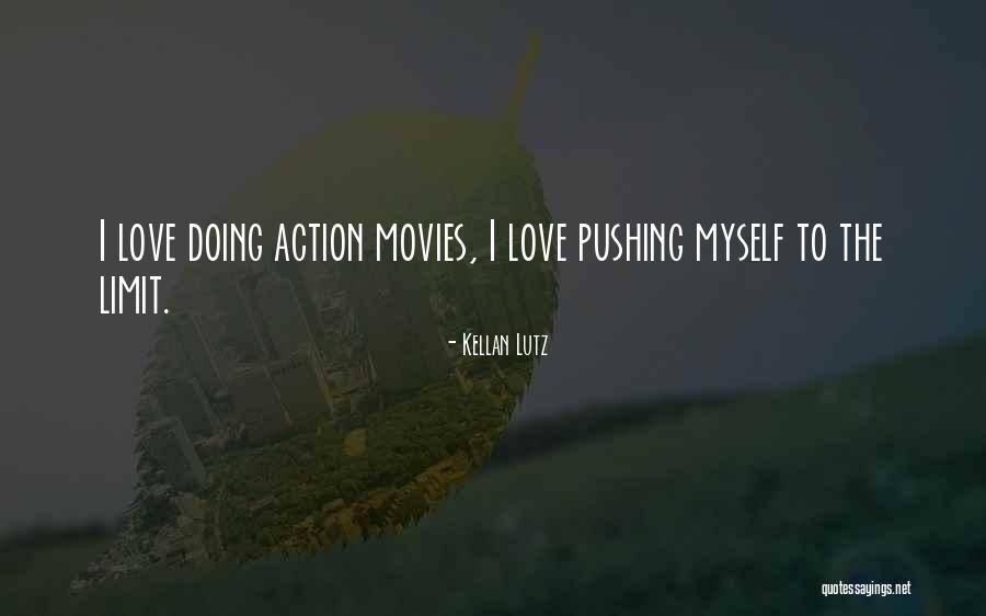 Pushing It To The Limit Quotes By Kellan Lutz Pushing It To The Limit Quotes By Kellan Lutz