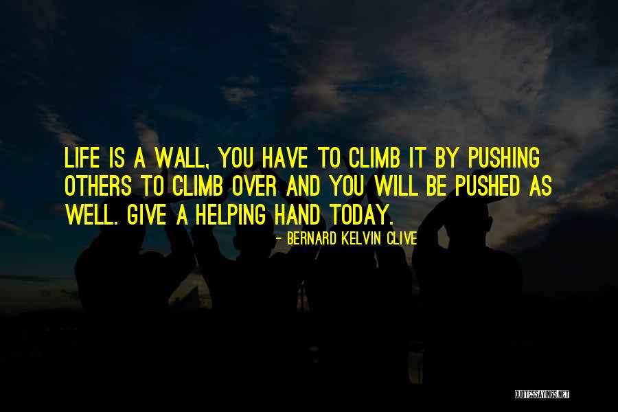 Pushing Life Quotes By Bernard Kelvin Clive Pushing Life Quotes By Bernard Kelvin Clive