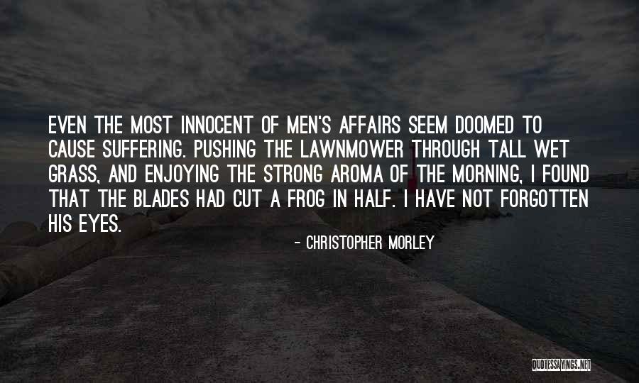 Pushing Life Quotes By Christopher Morley Pushing Life Quotes By Christopher Morley