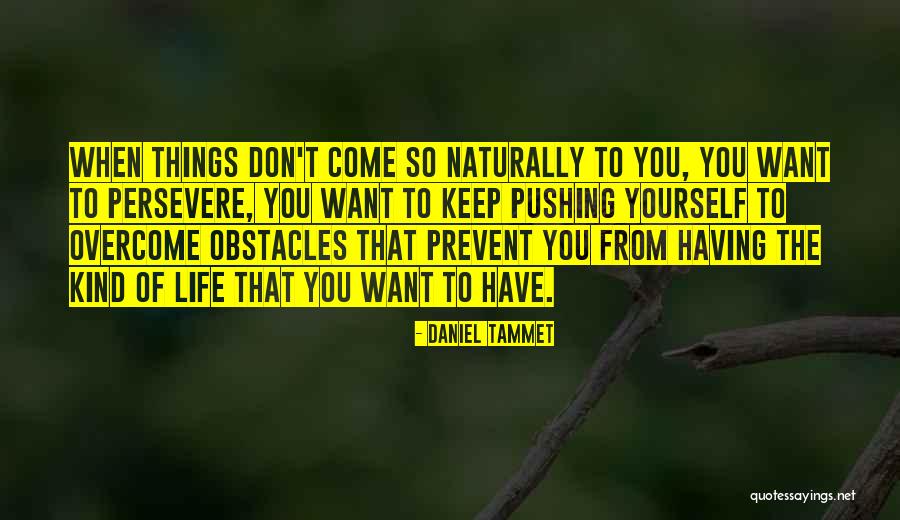 Pushing Life Quotes By Daniel Tammet Pushing Life Quotes By Daniel Tammet