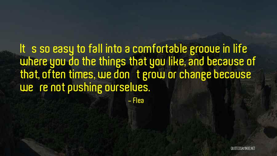 Pushing Life Quotes By Flea Pushing Life Quotes By Flea