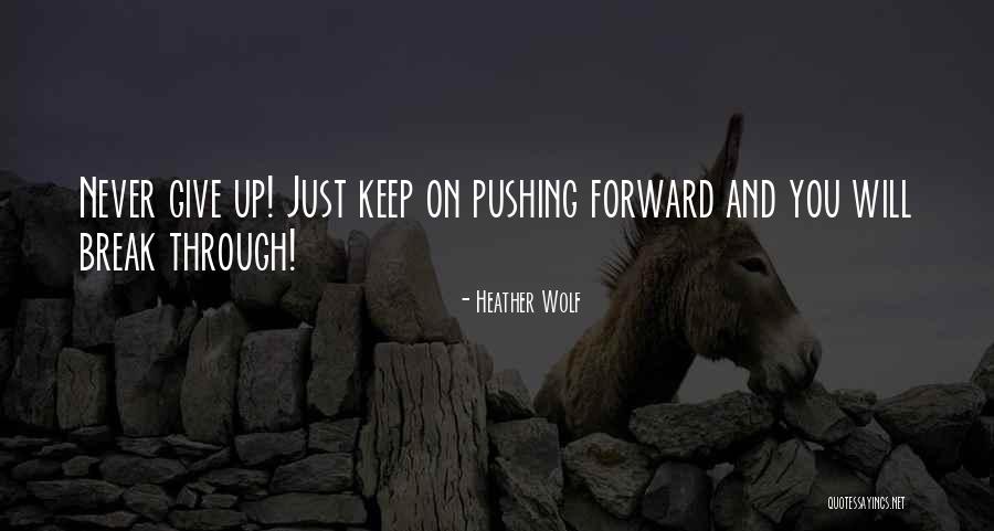 Pushing Life Quotes By Heather Wolf