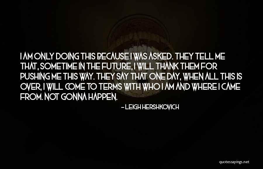 Pushing Life Quotes By Leigh Hershkovich Pushing Life Quotes By Leigh Hershkovich