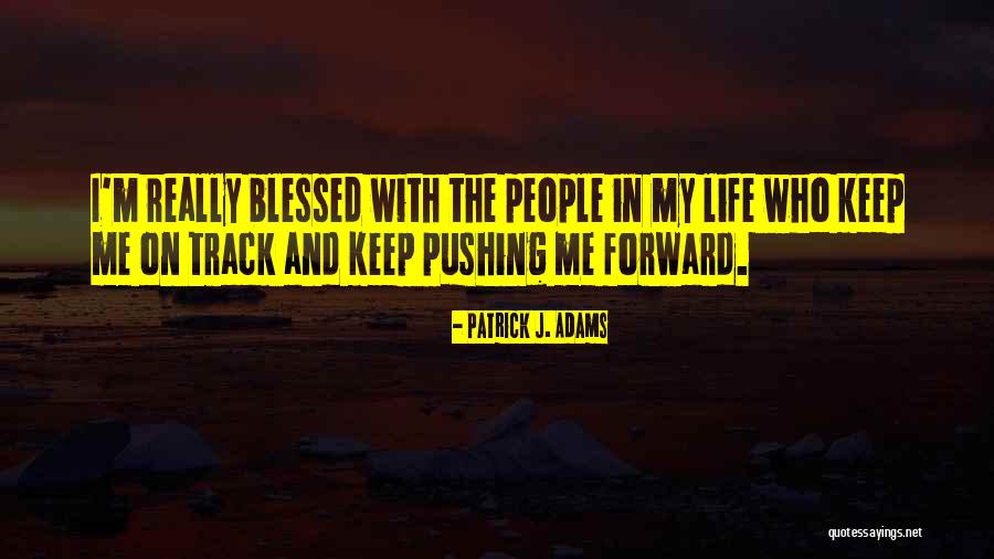 Pushing Life Quotes By Patrick J. Adams Pushing Life Quotes By Patrick J. Adams