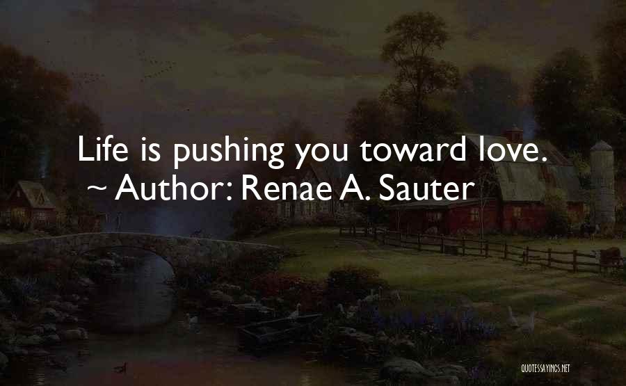 Pushing Life Quotes By Renae A. Sauter