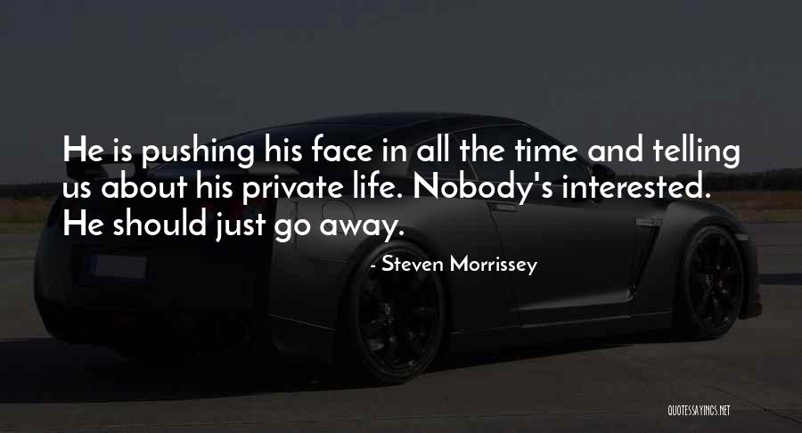 Pushing Life Quotes By Steven Morrissey Pushing Life Quotes By Steven Morrissey
