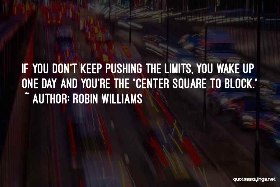 Pushing Limits Quotes By Robin Williams