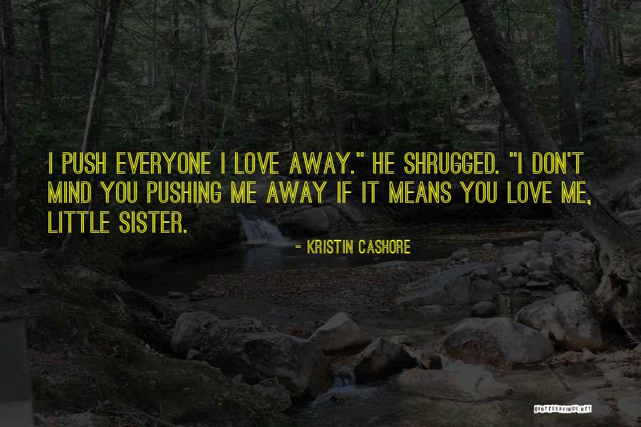 Pushing Love Away Quotes By Kristin Cashore