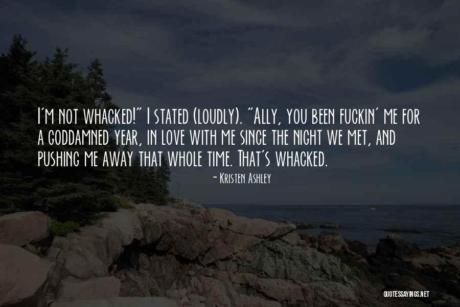 Pushing Me Away From You Quotes By Kristen Ashley Pushing Me Away From You Quotes By Kristen Ashley