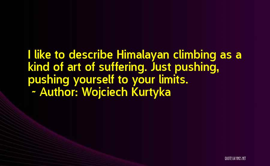 Pushing Past Your Limits Quotes By Wojciech Kurtyka