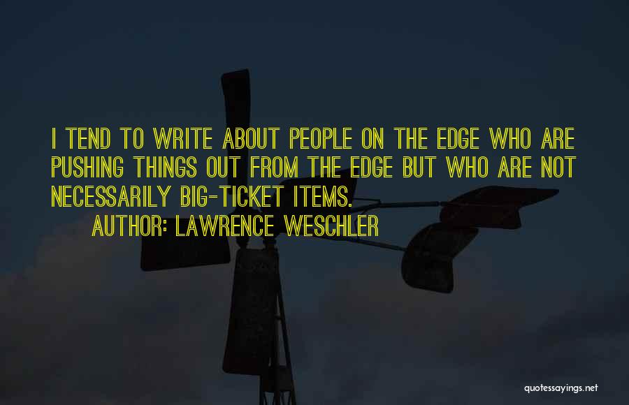 Pushing Someone Over The Edge Quotes By Lawrence Weschler