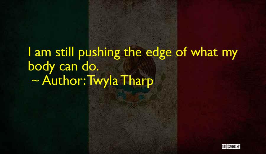 Pushing Someone Over The Edge Quotes By Twyla Tharp