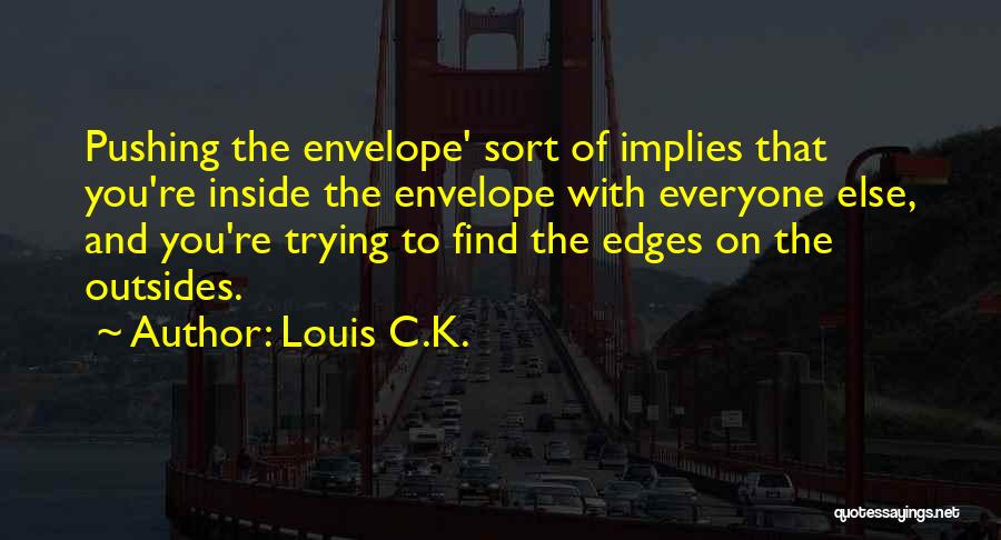 Pushing The Envelope Quotes By Louis C.K.