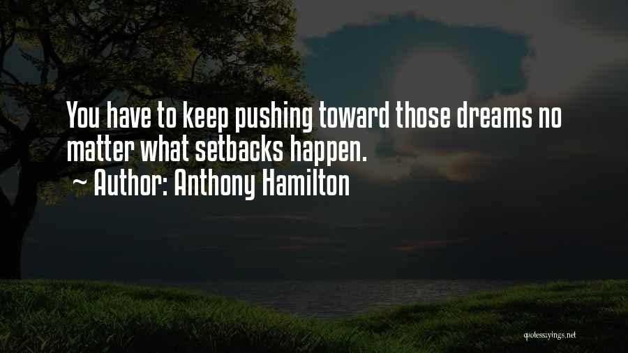 Pushing Too Far Quotes By Anthony Hamilton