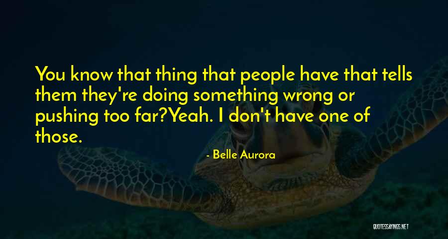 Pushing Too Far Quotes By Belle Aurora