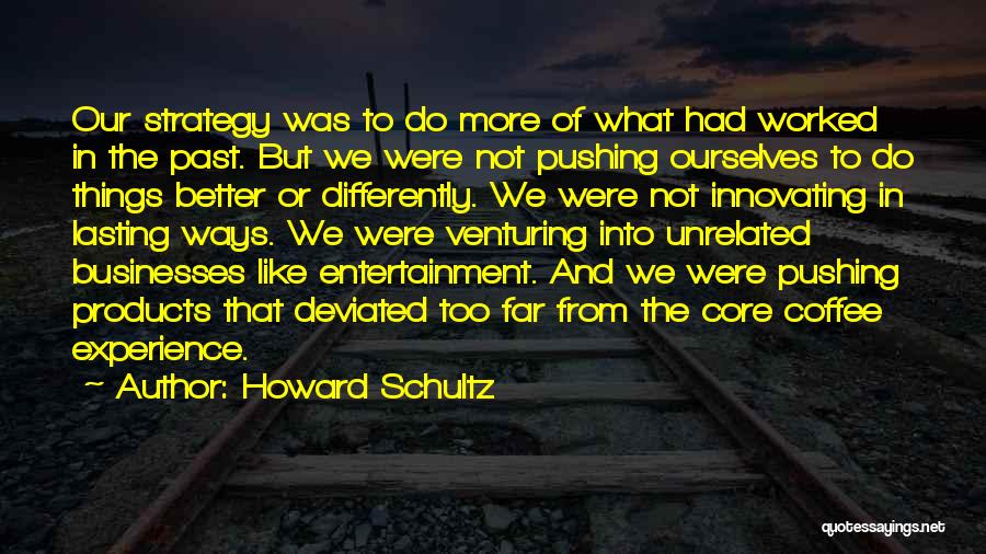 Pushing Too Far Quotes By Howard Schultz