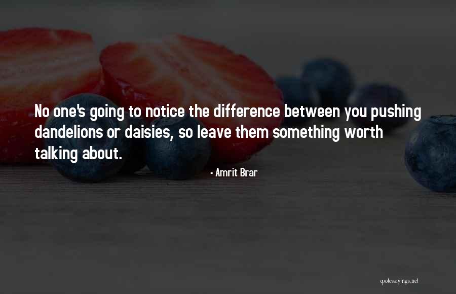 Pushing Up Daisies Quotes By Amrit Brar Pushing Up Daisies Quotes By Amrit Brar