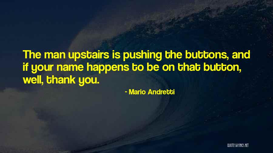 Pushing Your Buttons Quotes By Mario Andretti Pushing Your Buttons Quotes By Mario Andretti