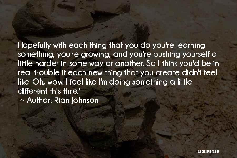 Pushing Yourself Harder Quotes By Rian Johnson