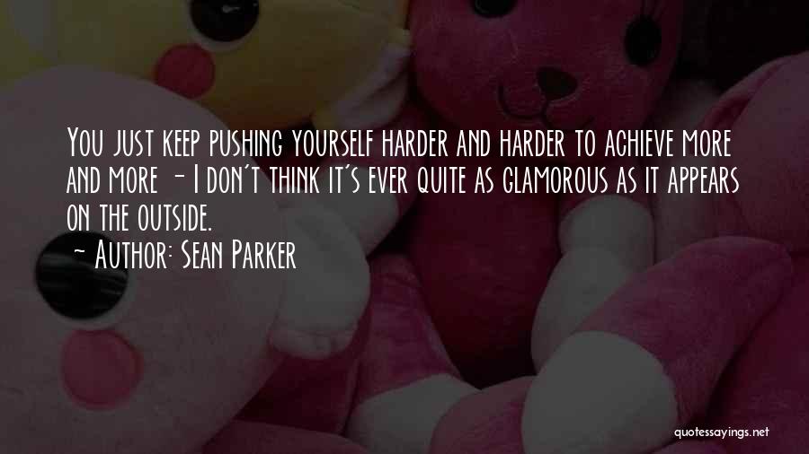 Pushing Yourself Harder Quotes By Sean Parker