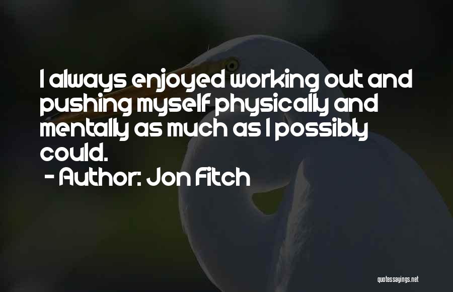 Pushing Yourself Physically Quotes By Jon Fitch