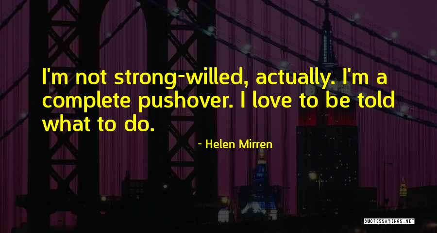 Pushover Quotes By Helen Mirren Pushover Quotes By Helen Mirren