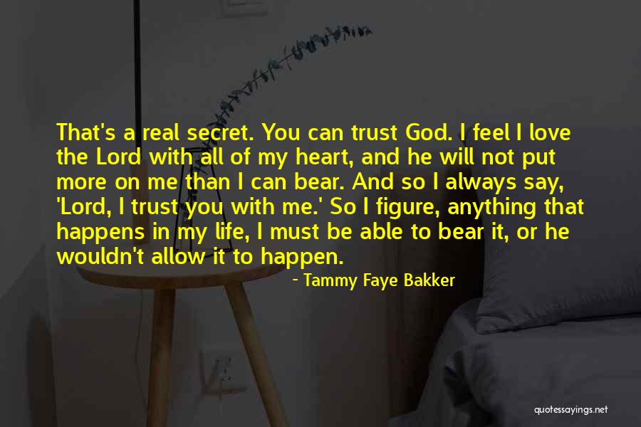Put All My Trust In You Quotes By Tammy Faye Bakker Put All My Trust In You Quotes By Tammy Faye Bakker