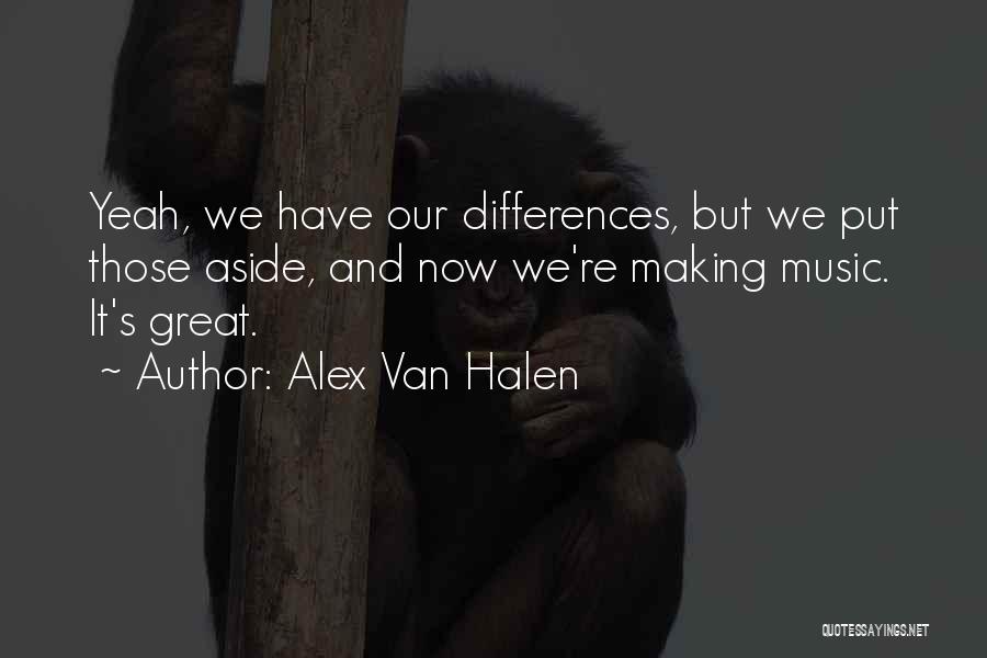 Put Aside Differences Quotes By Alex Van Halen