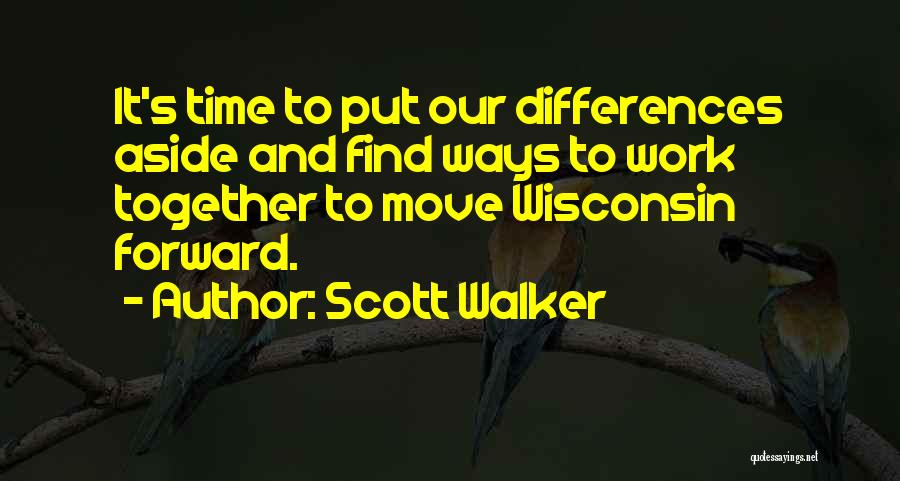 Put Aside Differences Quotes By Scott Walker