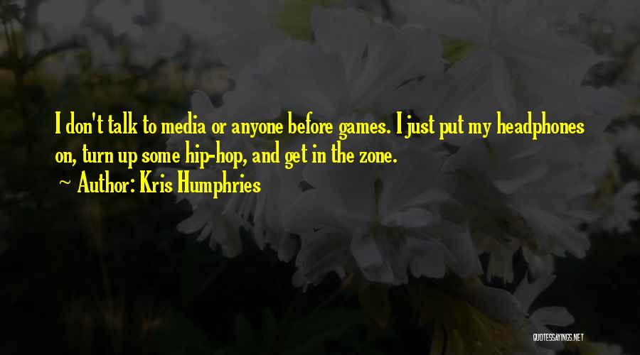 Put Headphones Quotes By Kris Humphries