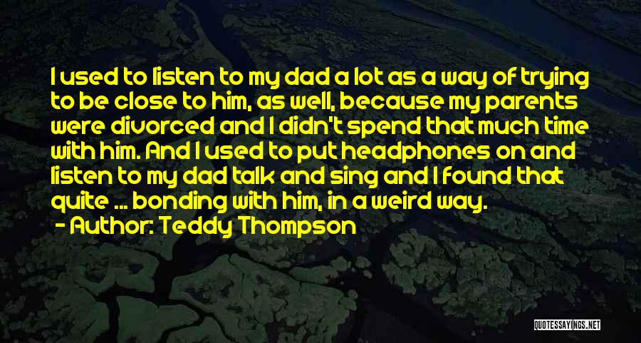 Put Headphones Quotes By Teddy Thompson