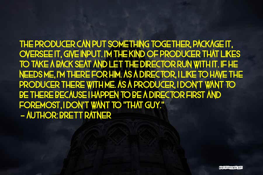 Put Me Back Together Quotes By Brett Ratner