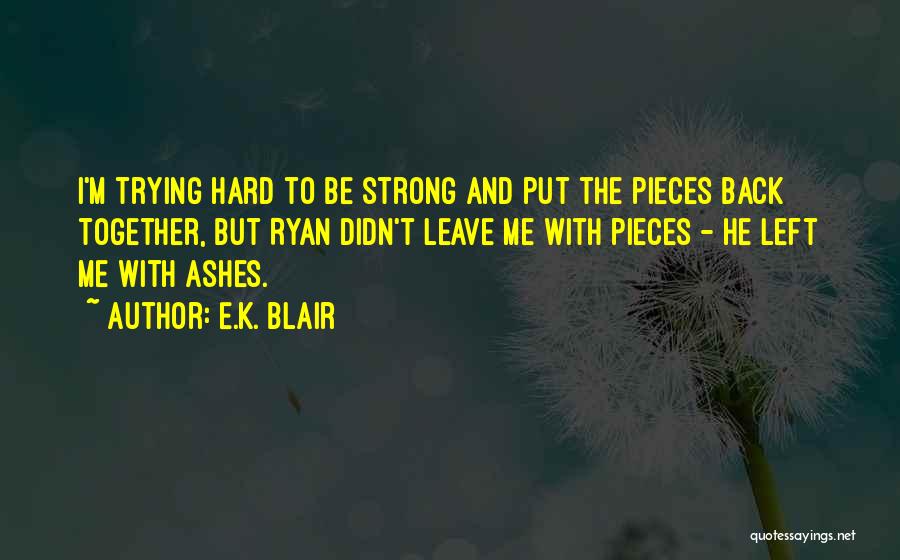 Put Me Back Together Quotes By E.K. Blair