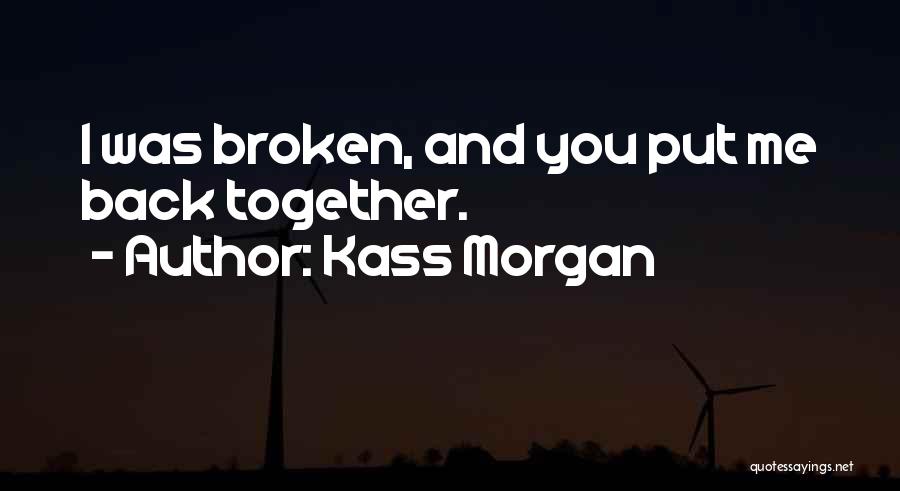 Put Me Back Together Quotes By Kass Morgan