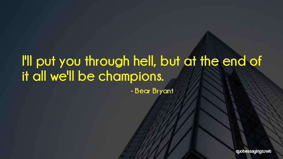 Put Me Through Hell Quotes By Bear Bryant