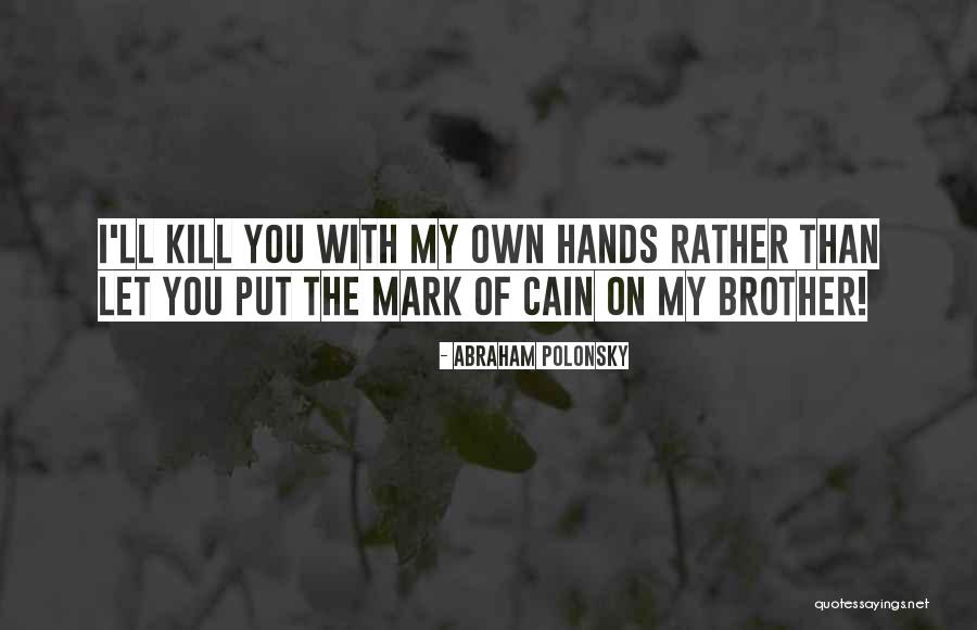 Put My Hands On You Quotes By Abraham Polonsky Put My Hands On You Quotes By Abraham Polonsky