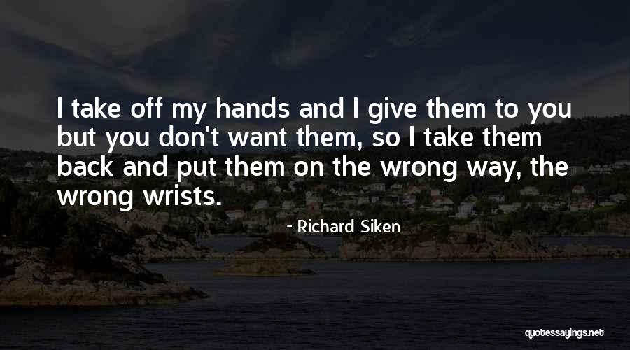 Put My Hands On You Quotes By Richard Siken Put My Hands On You Quotes By Richard Siken