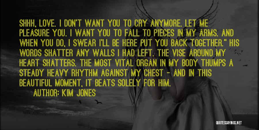 Put My Heart Back Together Quotes By Kim Jones