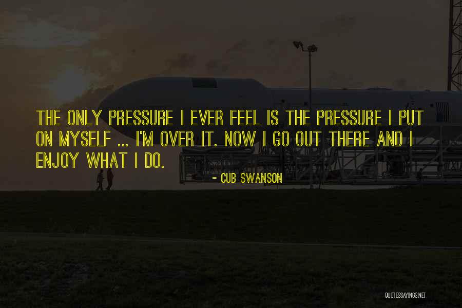 Put Myself Out There Quotes By Cub Swanson Put Myself Out There Quotes By Cub Swanson