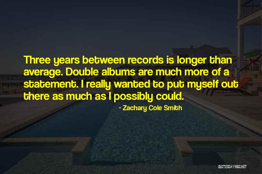 Put Myself Out There Quotes By Zachary Cole Smith Put Myself Out There Quotes By Zachary Cole Smith