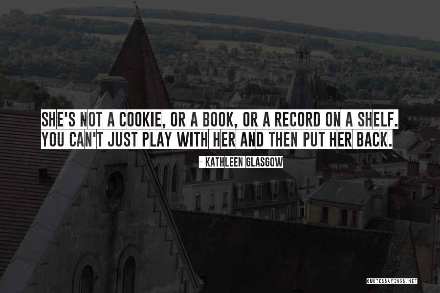 Put On A Shelf Quotes By Kathleen Glasgow Put On A Shelf Quotes By Kathleen Glasgow