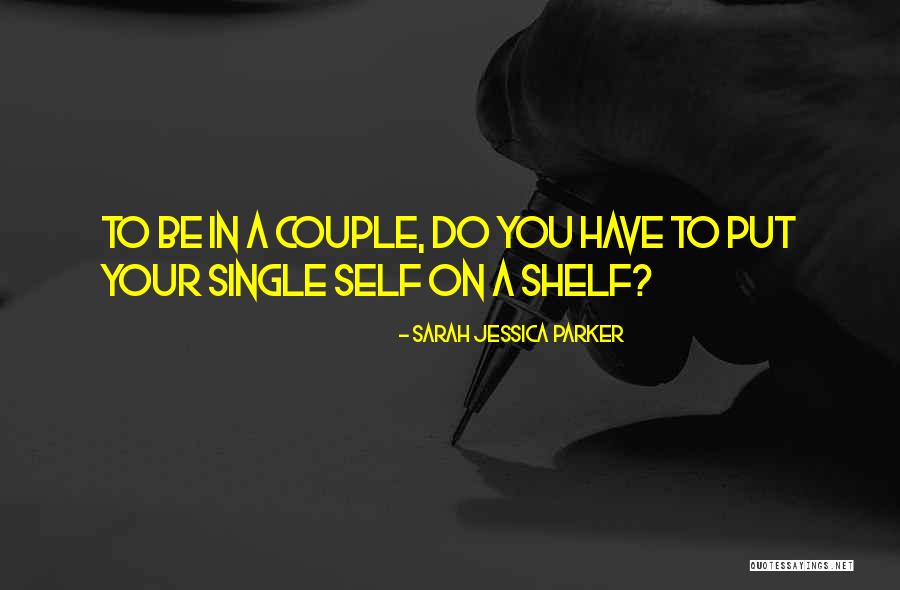 Put On A Shelf Quotes By Sarah Jessica Parker Put On A Shelf Quotes By Sarah Jessica Parker