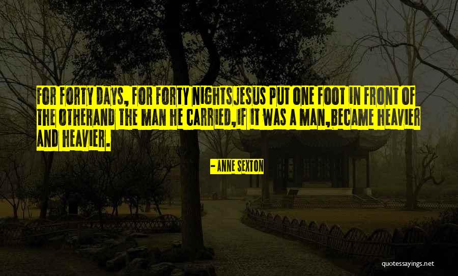 Put One Foot In Front Of The Other Quotes By Anne Sexton Put One Foot In Front Of The Other Quotes By Anne Sexton