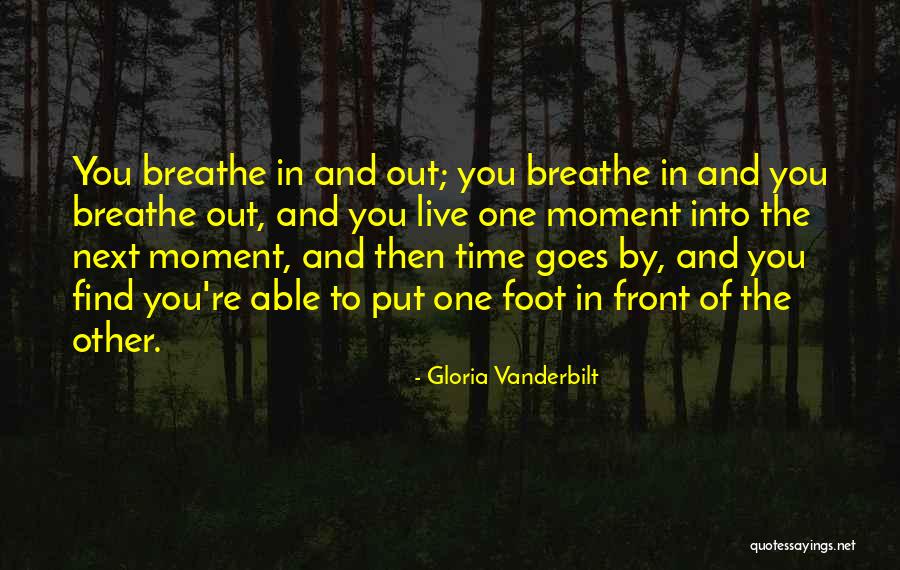 Put One Foot In Front Of The Other Quotes By Gloria Vanderbilt Put One Foot In Front Of The Other Quotes By Gloria Vanderbilt