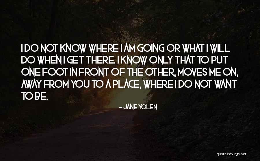 Put One Foot In Front Of The Other Quotes By Jane Yolen Put One Foot In Front Of The Other Quotes By Jane Yolen