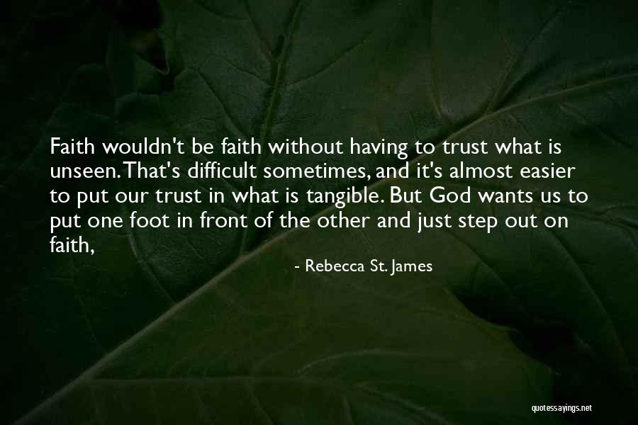 Put One Foot In Front Of The Other Quotes By Rebecca St. James Put One Foot In Front Of The Other Quotes By Rebecca St. James